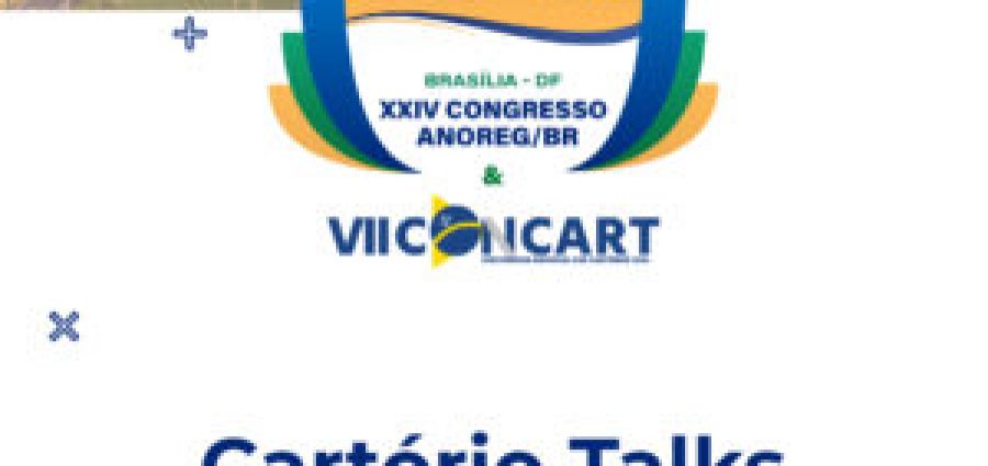 Cartório Talks destaca temas importantes durante o XXIV Congresso da ANOREG/BR e a VII CONCART