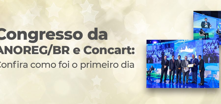 Congresso da ANOREG/BR e Concart: Confira como foi o primeiro dia