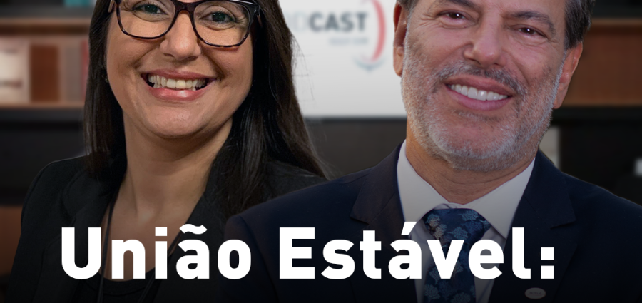 Podcast IBDFAM: Rodrigo da Cunha Pereira e Márcia Fidelis explicam mudanças na união estável