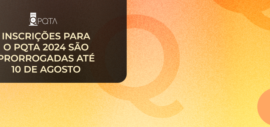 Inscrições para o PQTA 2024 são prorrogadas até 10 de agosto
