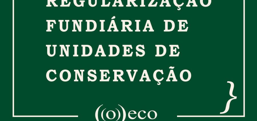 Instrução Normativa estabelece os procedimentos para o recebimento de bens imóveis em Unidades de Conservação federais de domínio público com fins de regularização fundiária