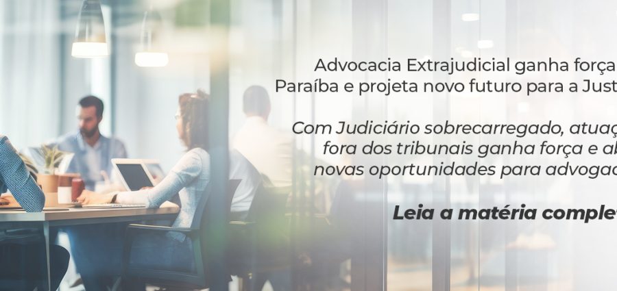 Advocacia Extrajudicial ganha força na Paraíba e projeta novo futuro para a Justiça