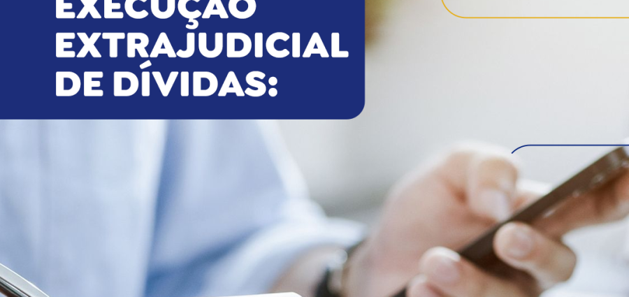 Execução Extrajudicial de Dívidas: o projeto de lei que pode revolucionar a cobrança no Brasil
