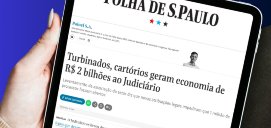 Folha de São Paulo – Turbinados, cartórios geram economia de R$ 2 bilhões ao Judiciário